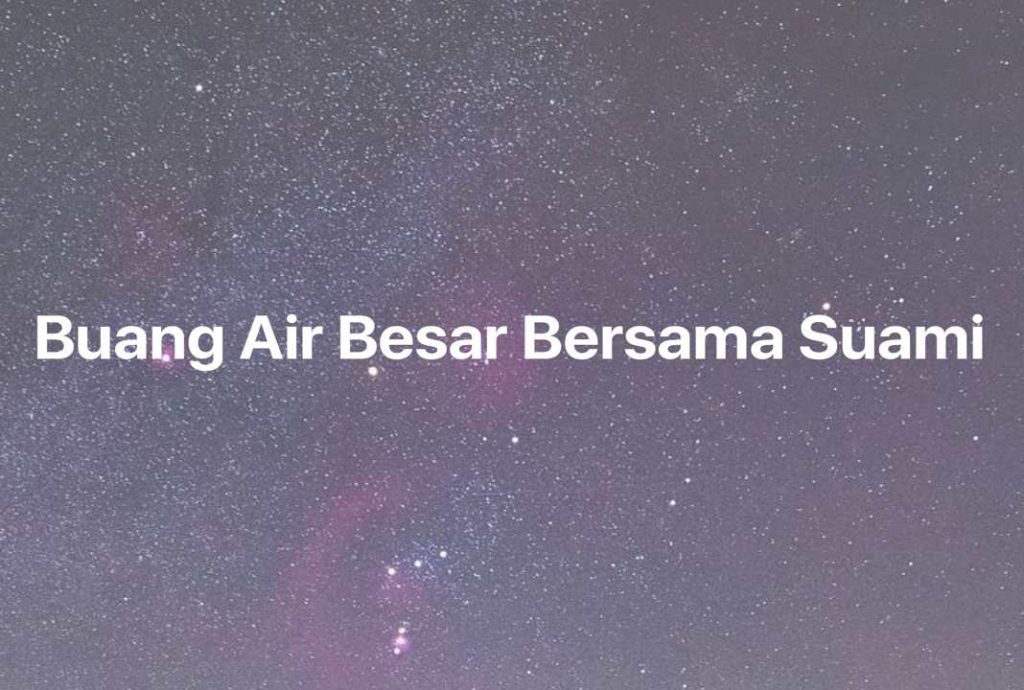 Gambar Mimpi Buang Air Besar Bersama Suami