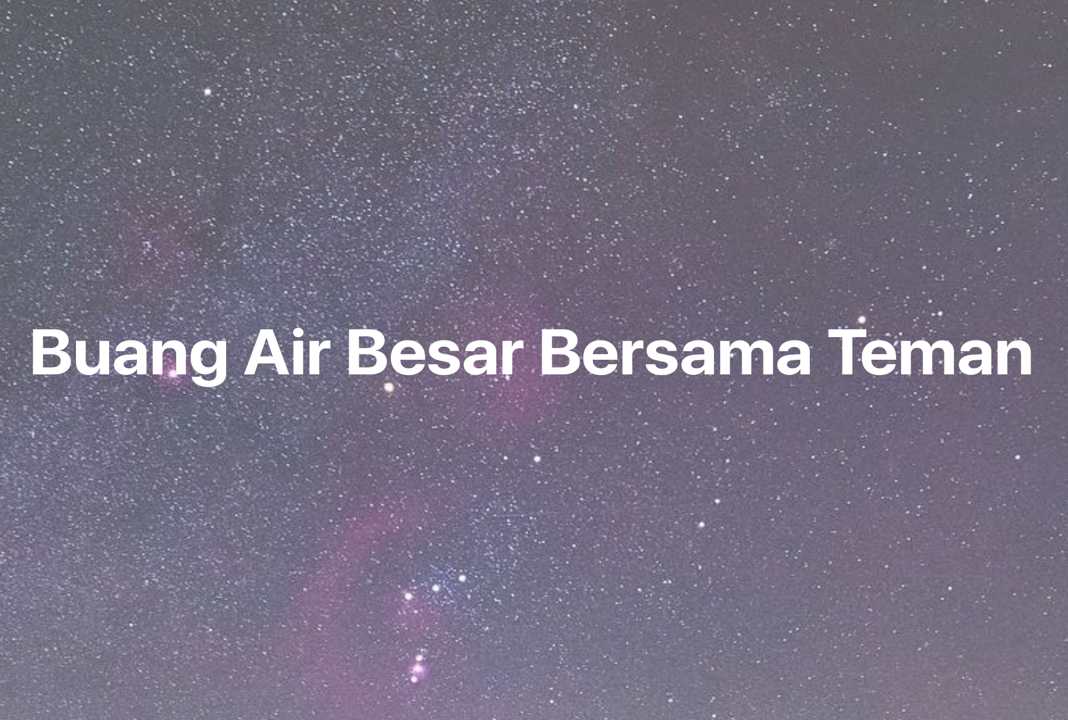 Gambar Mimpi Buang Air Besar Bersama Teman