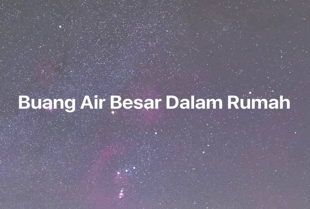 Gambar Mimpi Buang Air Besar Dalam Rumah