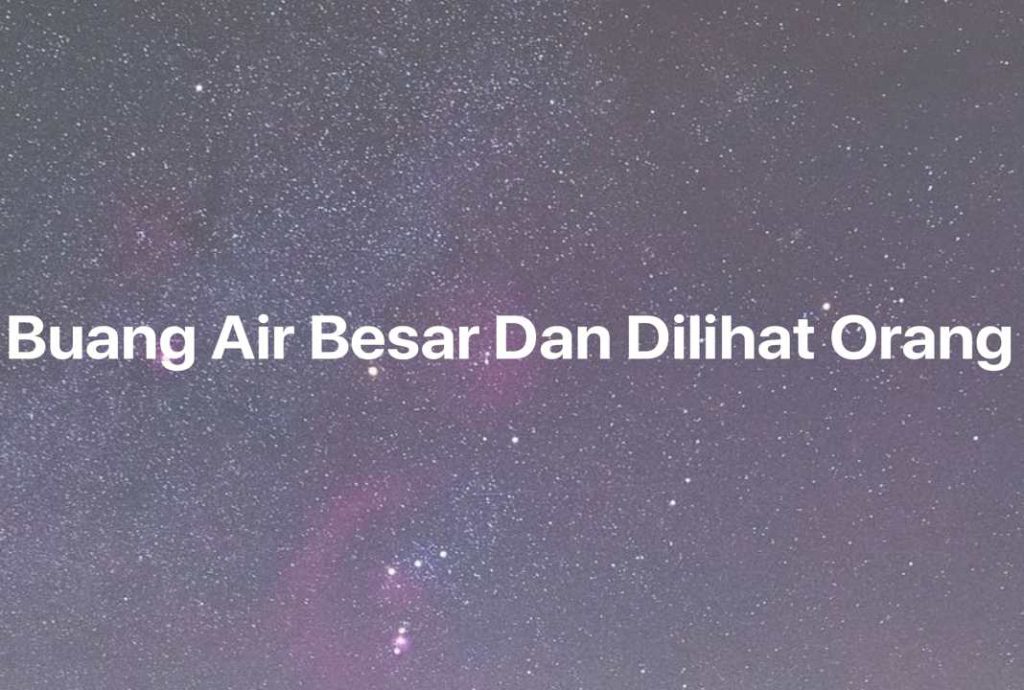 Gambar Mimpi Buang Air Besar Dan Dilihat Orang