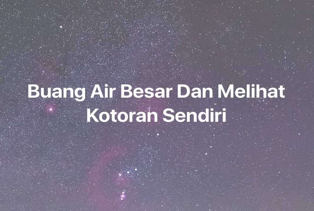 Gambar Mimpi Buang Air Besar Dan Melihat Kotoran Sendiri