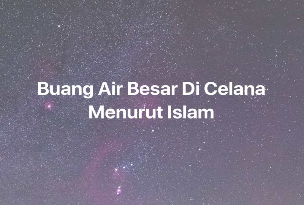 Gambar Mimpi Buang Air Besar Di Celana Menurut Islam