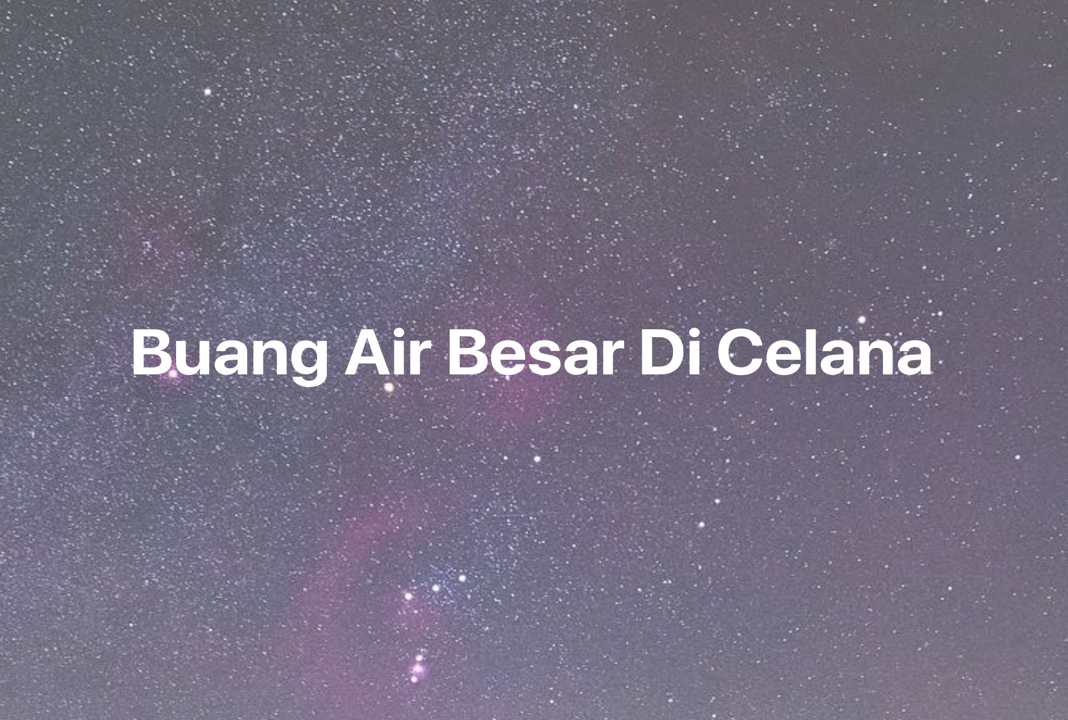 Gambar Mimpi Buang Air Besar Di Celana