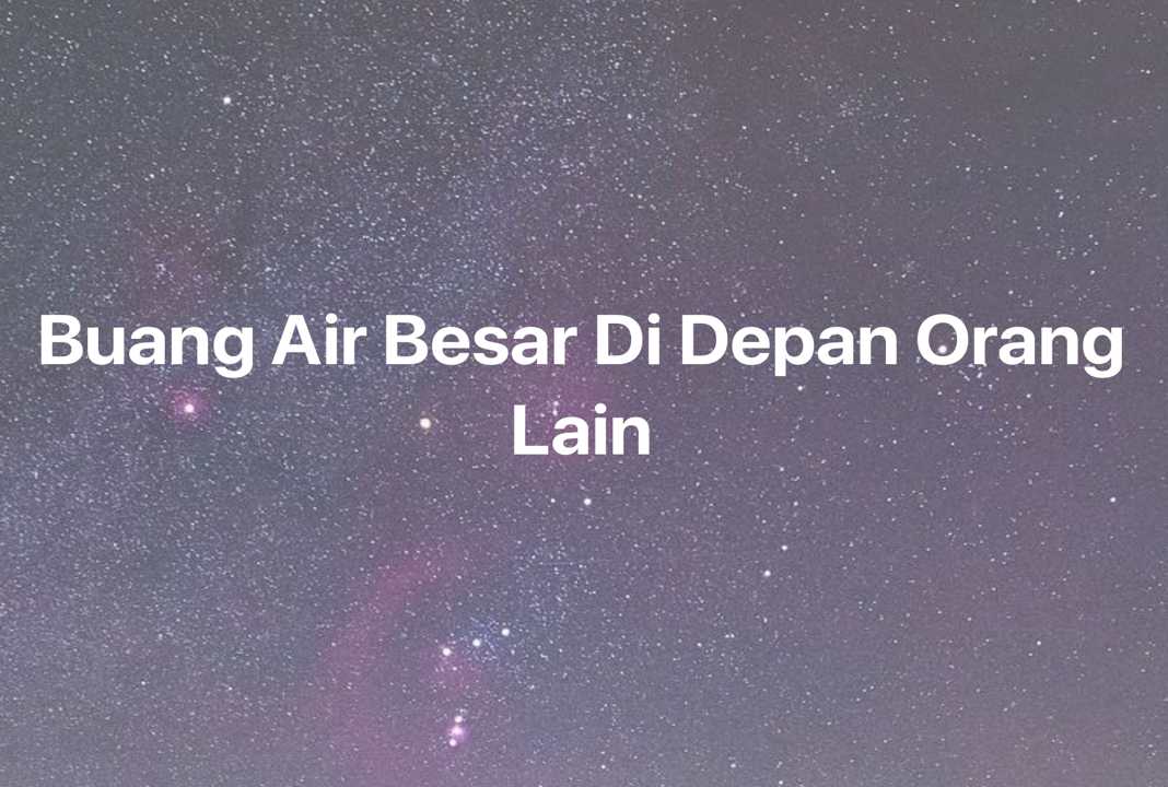 Gambar Mimpi Buang Air Besar Di Depan Orang Lain