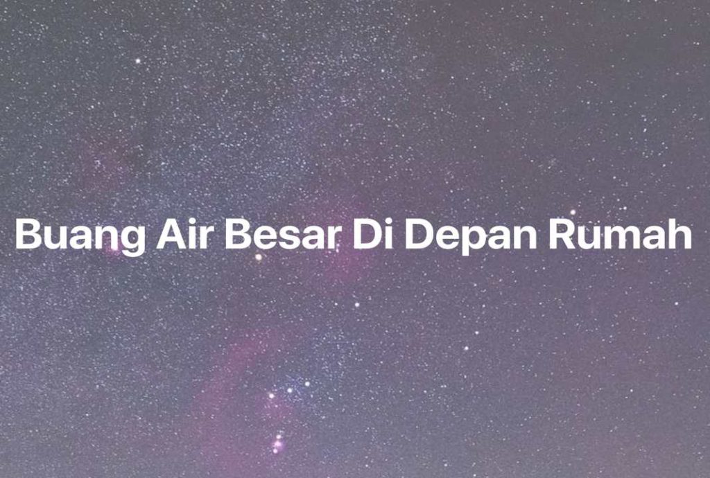 Gambar Mimpi Buang Air Besar Di Depan Rumah