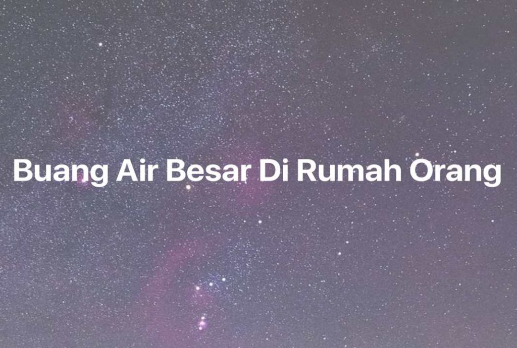 Gambar Mimpi Buang Air Besar Di Rumah Orang