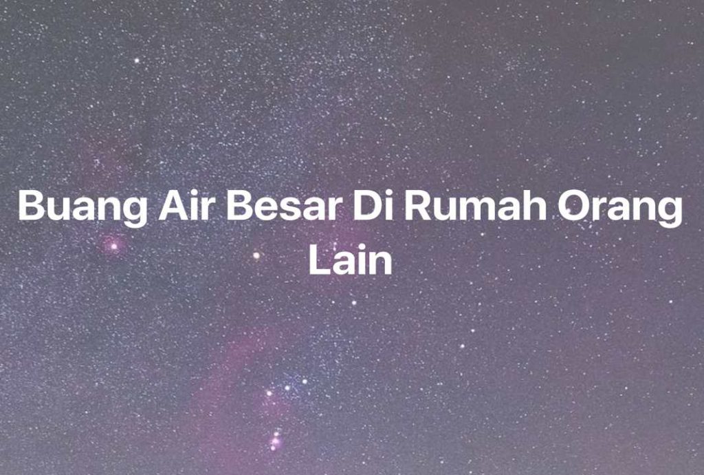 Gambar Mimpi Buang Air Besar Di Rumah Orang Lain