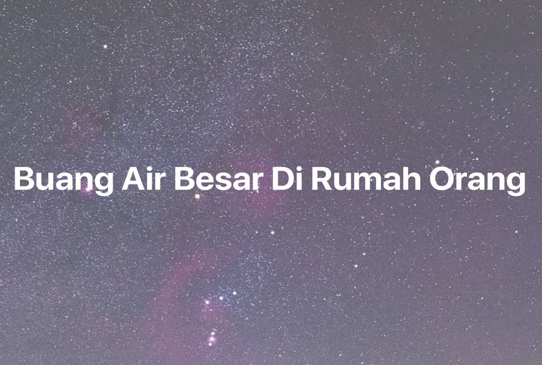 Gambar Mimpi Buang Air Besar Di Rumah Orang