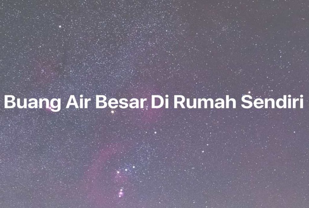 Gambar Mimpi Buang Air Besar Di Rumah Sendiri