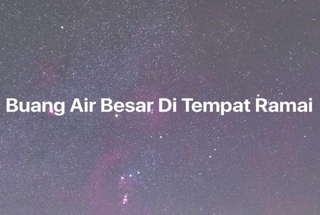 Gambar Mimpi Buang Air Besar Di Tempat Ramai