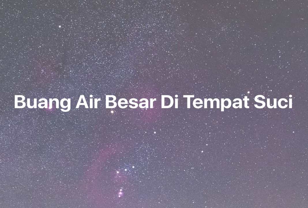 Gambar Mimpi Buang Air Besar Di Tempat Suci