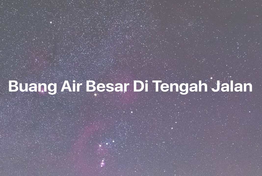 Gambar Mimpi Buang Air Besar Di Tengah Jalan