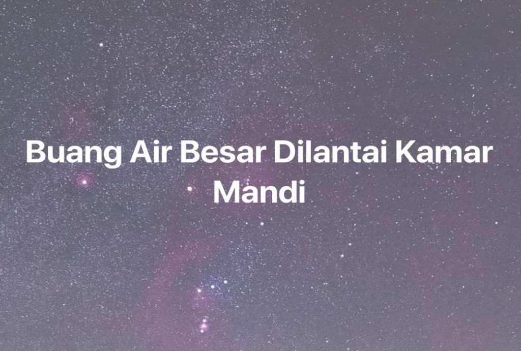 Gambar Mimpi Buang Air Besar Dilantai Kamar Mandi