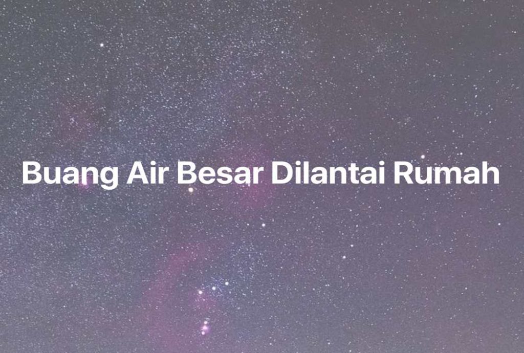 Gambar Mimpi Buang Air Besar Dilantai Rumah