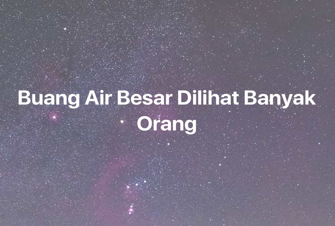 Gambar Mimpi Buang Air Besar Dilihat Banyak Orang