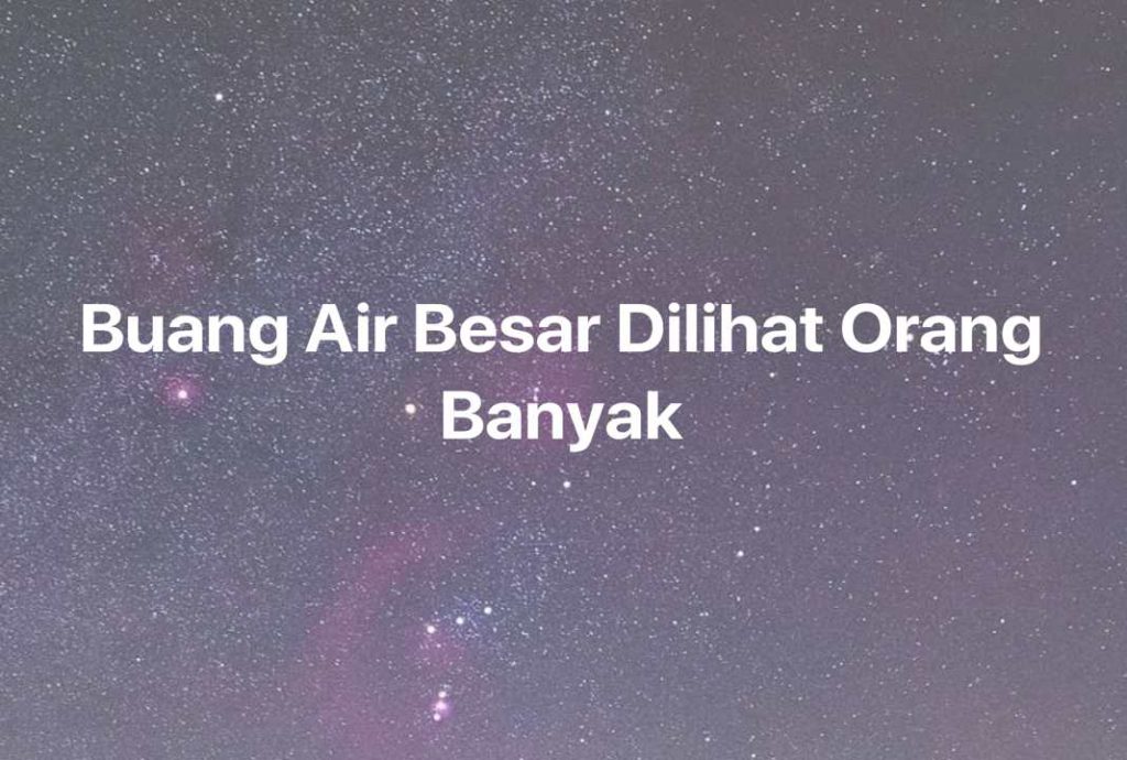 Gambar Mimpi Buang Air Besar Dilihat Orang Banyak