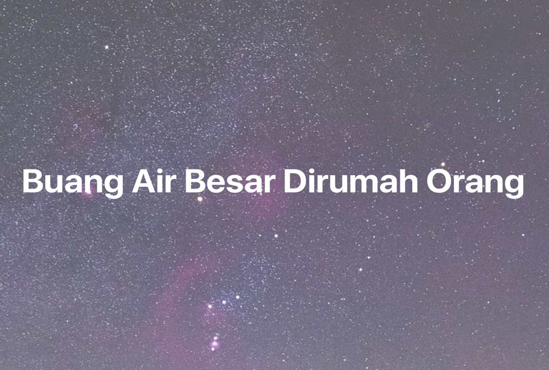 Gambar Mimpi Buang Air Besar Dirumah Orang