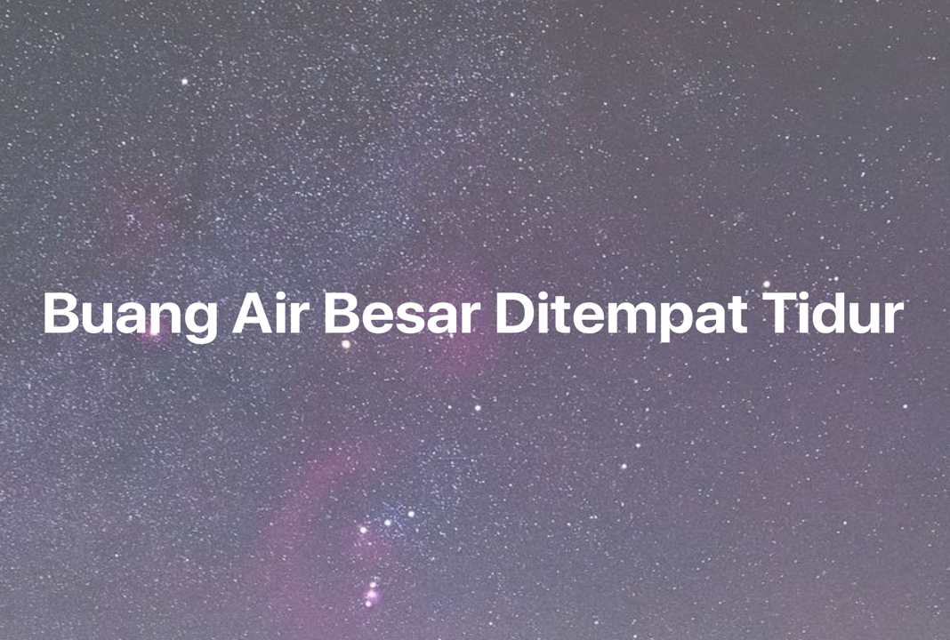 Gambar Mimpi Buang Air Besar Ditempat Tidur