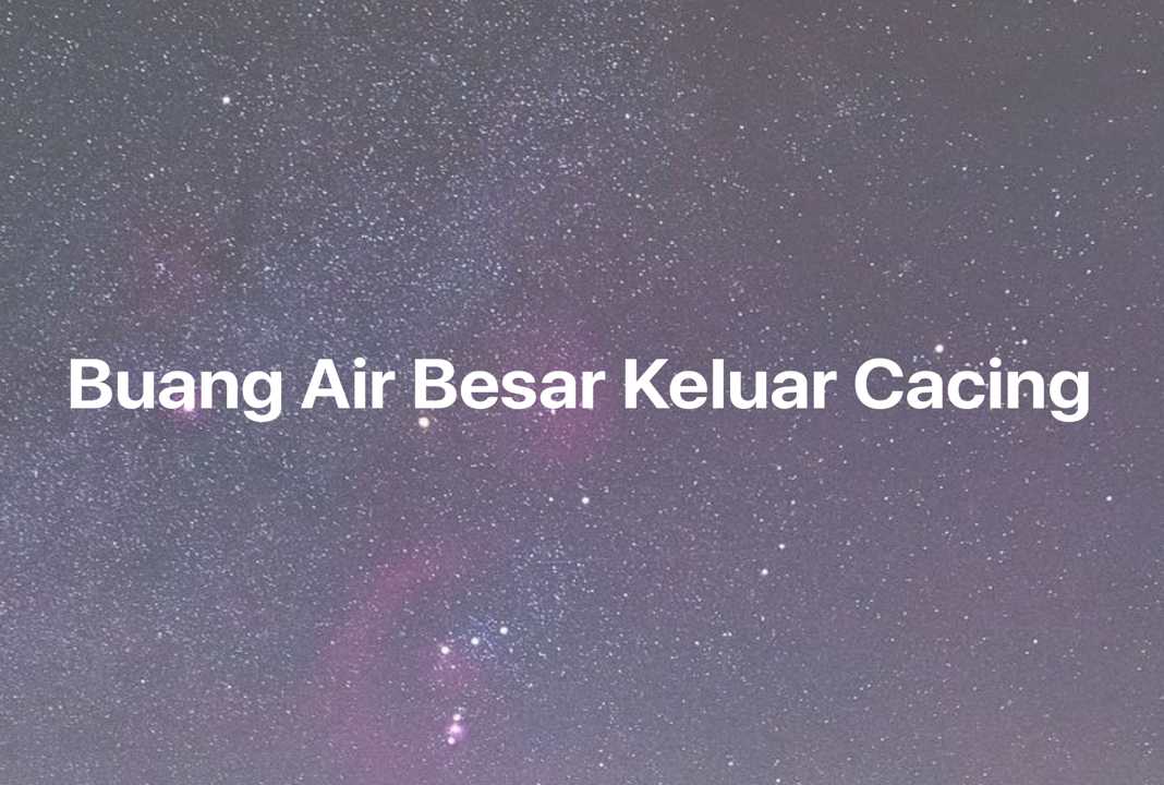 Gambar Mimpi Buang Air Besar Keluar Cacing