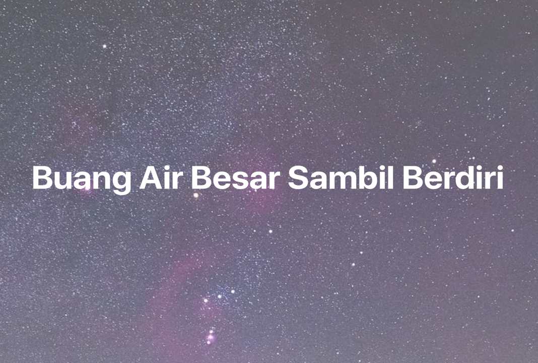 Gambar Mimpi Buang Air Besar Sambil Berdiri