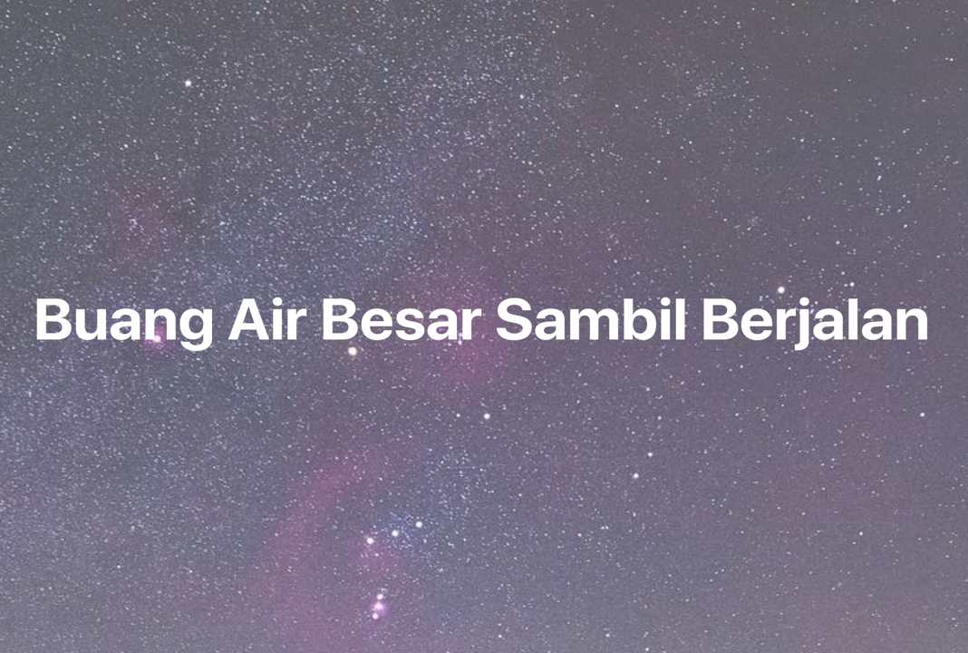 Gambar Mimpi Buang Air Besar Sambil Berjalan