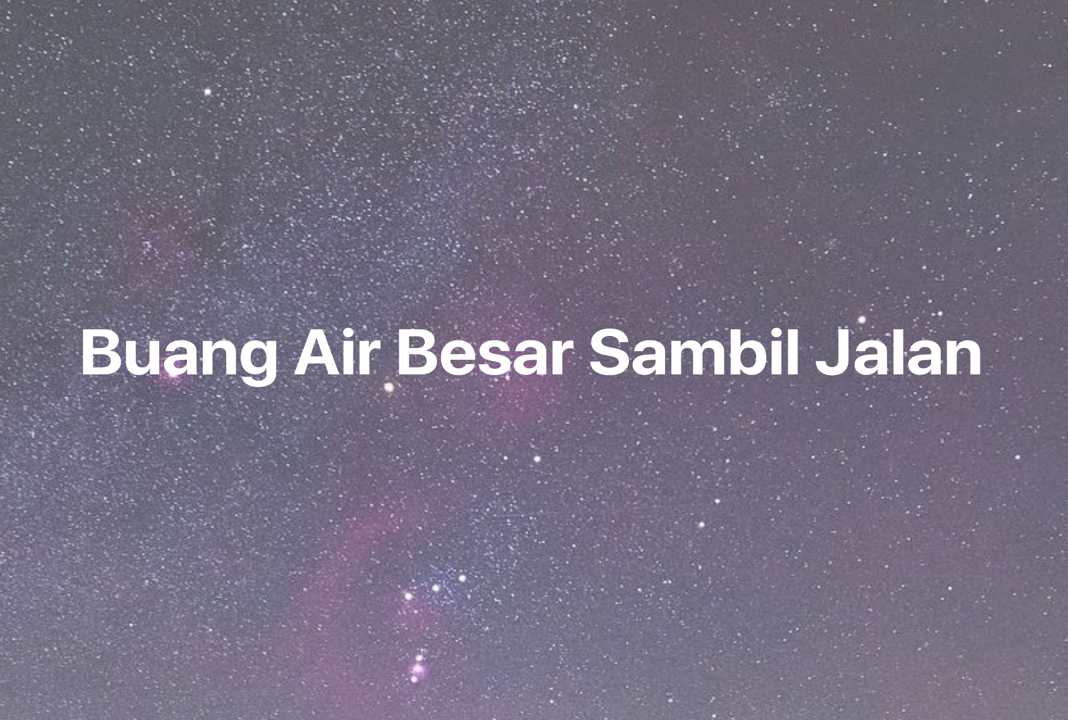 Gambar Mimpi Buang Air Besar Sambil Jalan