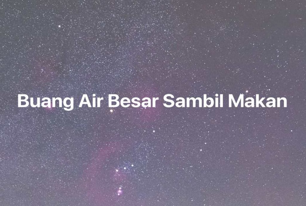 Gambar Mimpi Buang Air Besar Sambil Makan