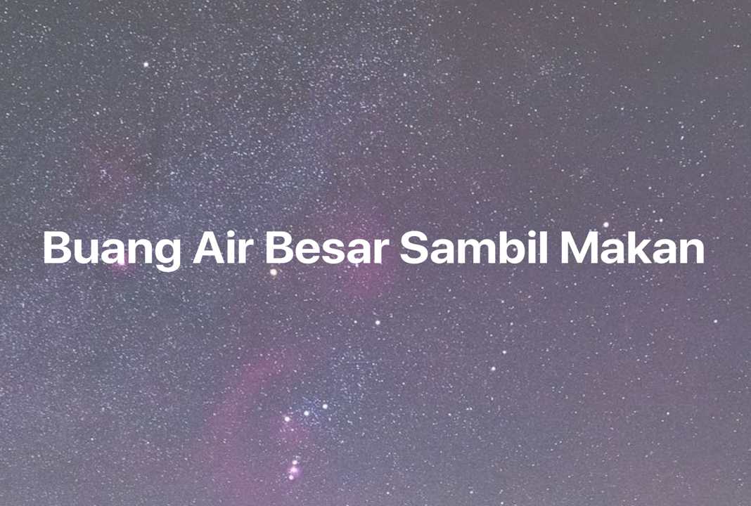 Gambar Mimpi Buang Air Besar Sambil Makan