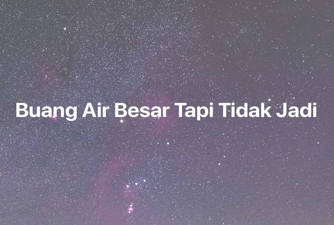 Gambar Mimpi Buang Air Besar Tapi Tidak Jadi