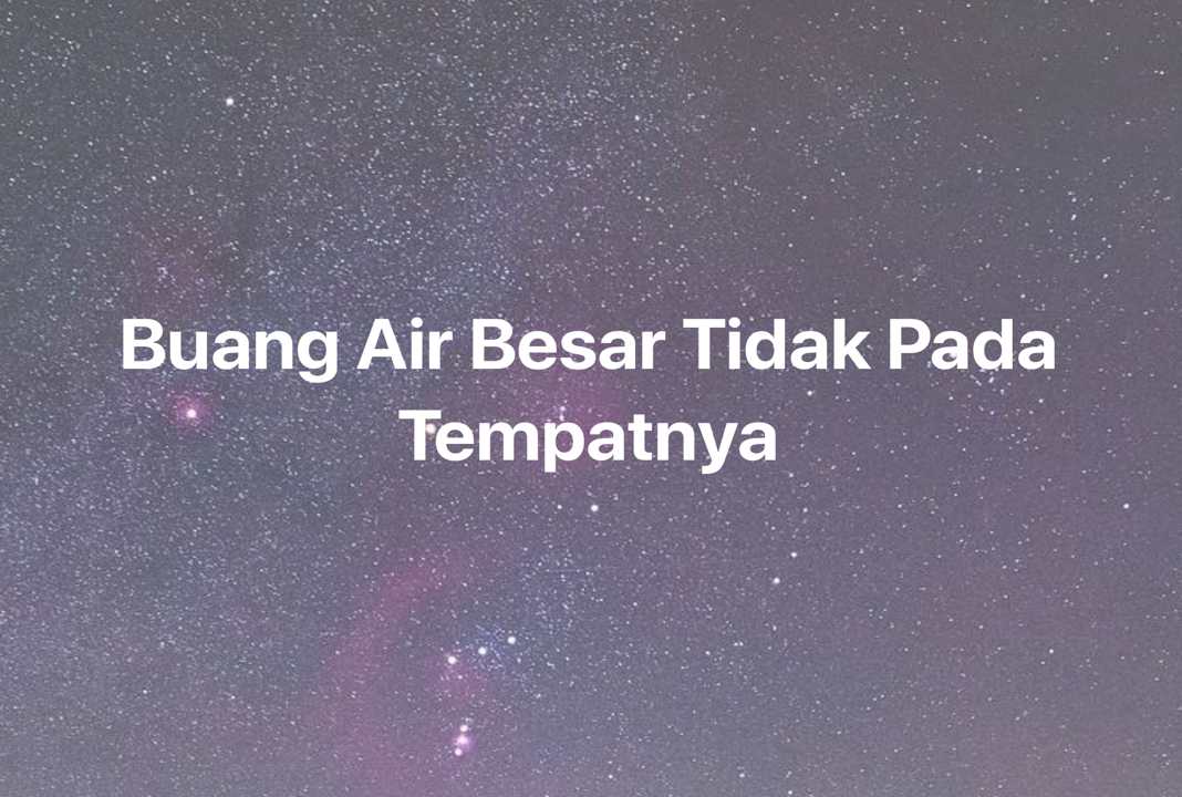 Gambar Mimpi Buang Air Besar Tidak Pada Tempatnya