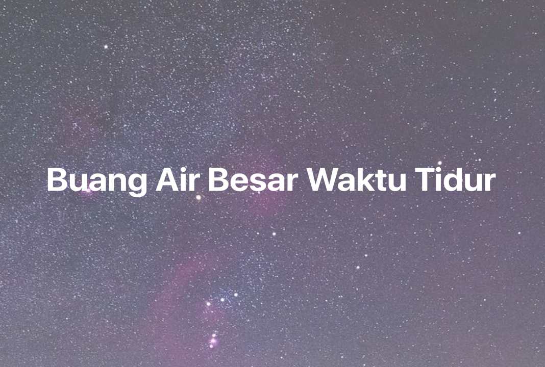 Gambar Mimpi Buang Air Besar Waktu Tidur