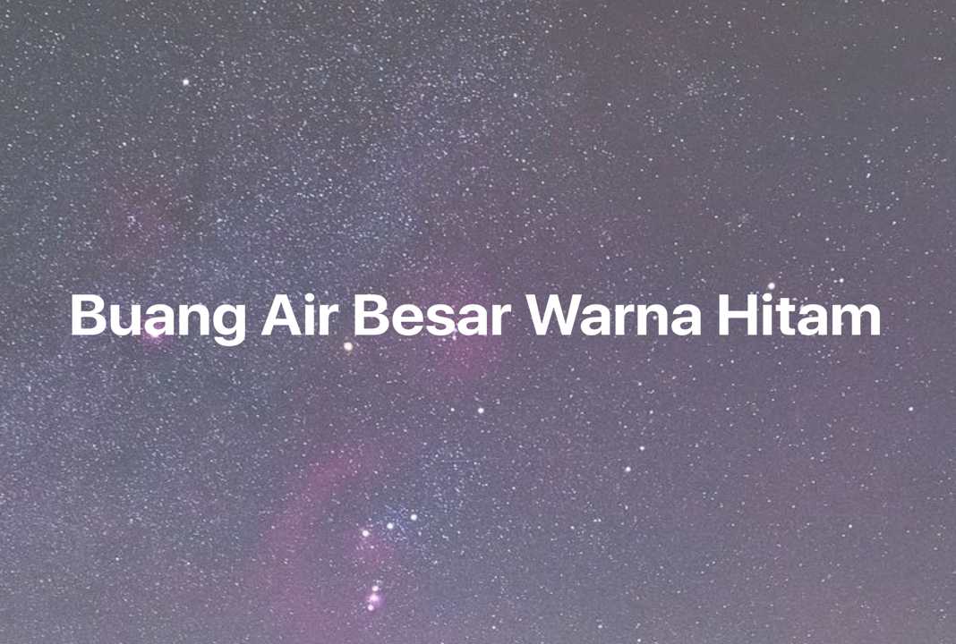 Gambar Mimpi Buang Air Besar Warna Hitam