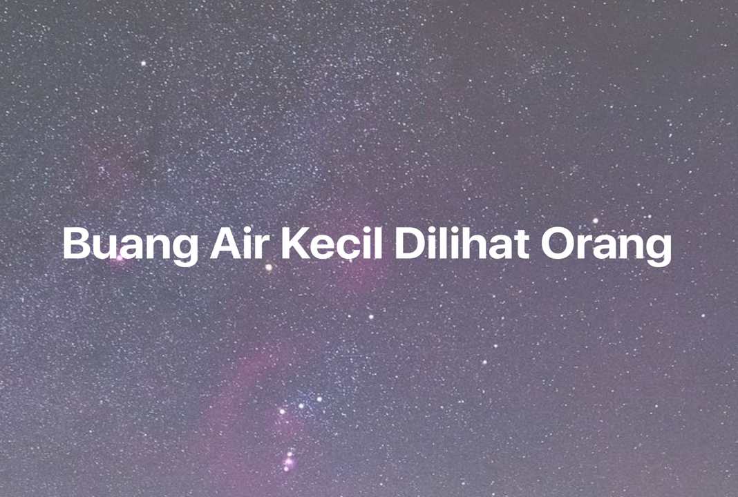 Gambar Mimpi Buang Air Kecil Dilihat Orang