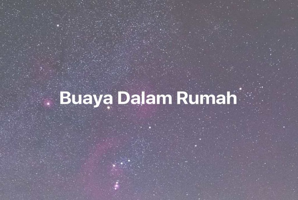 Gambar Mimpi Buaya Dalam Rumah