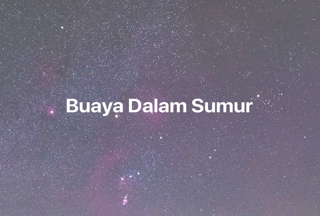 Gambar Mimpi Buaya Dalam Sumur