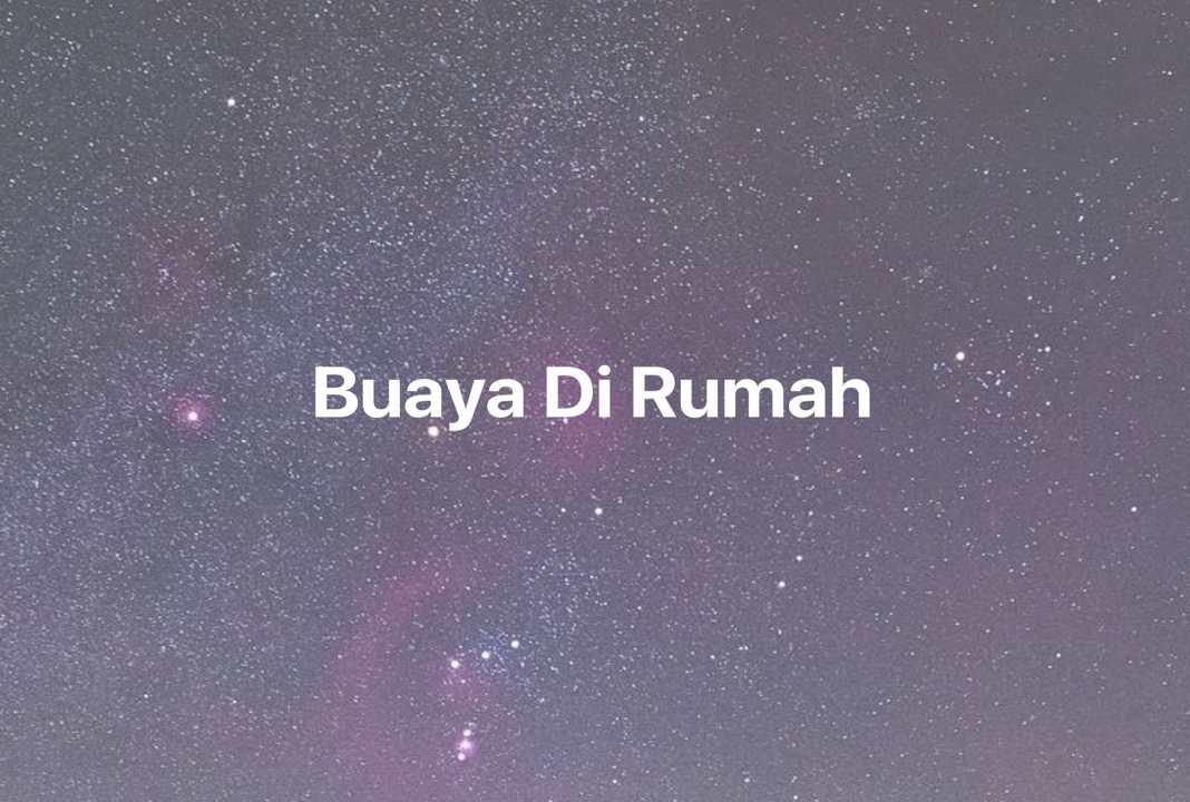 Gambar Mimpi Buaya Di Rumah