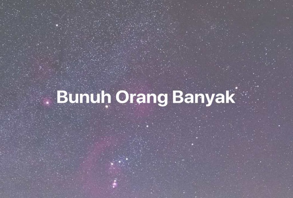 Gambar Mimpi Bunuh Orang Banyak