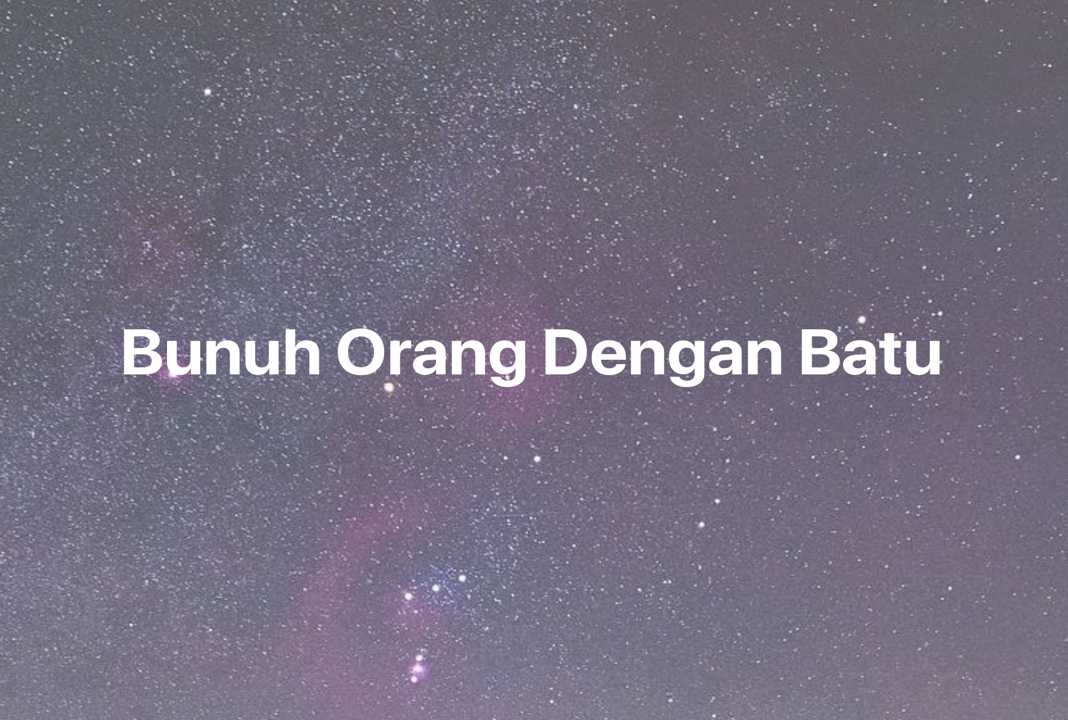 Gambar Mimpi Bunuh Orang Dengan Batu