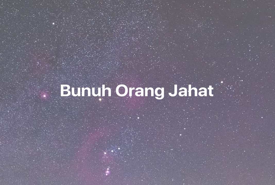 Gambar Mimpi Bunuh Orang Jahat