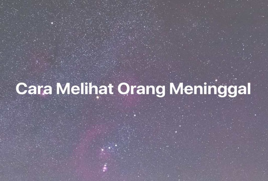 Gambar Mimpi Cara Melihat Orang Meninggal