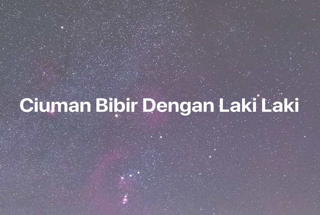 Gambar Mimpi Ciuman Bibir Dengan Laki Laki