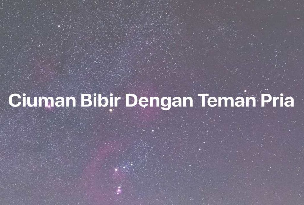 Gambar Mimpi Ciuman Bibir Dengan Teman Pria