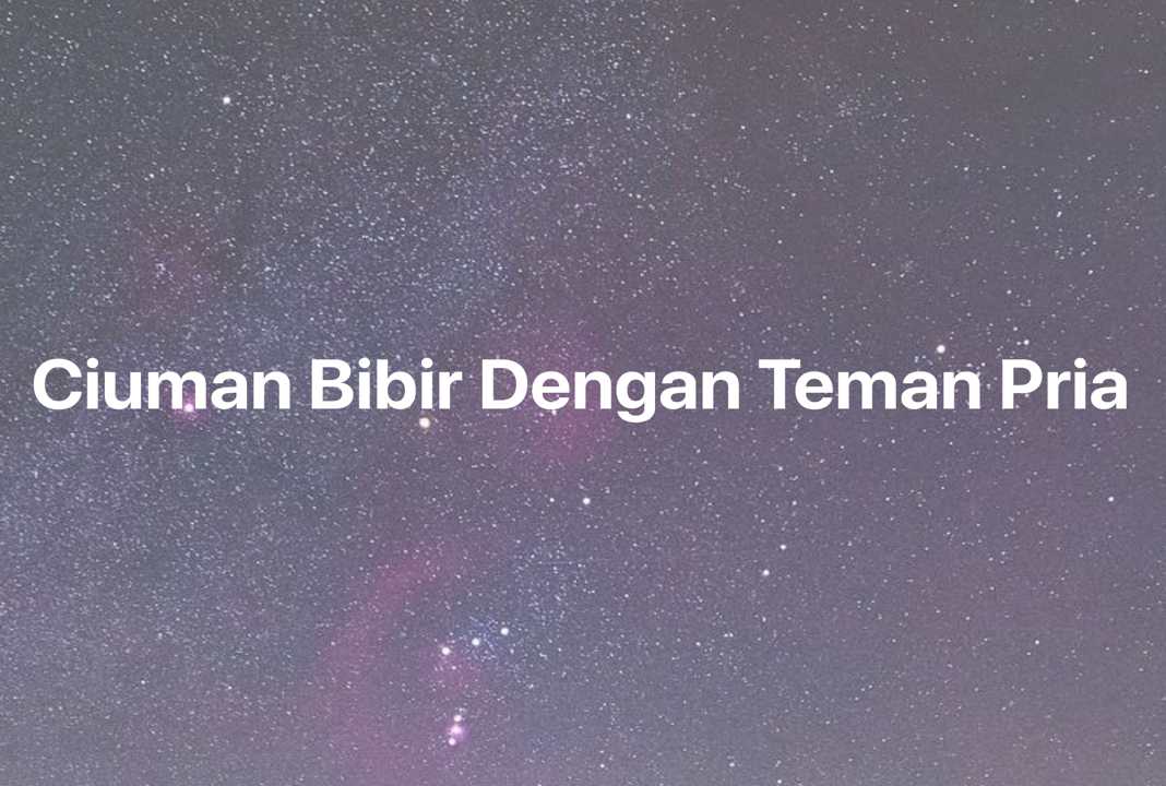 Gambar Mimpi Ciuman Bibir Dengan Teman Pria