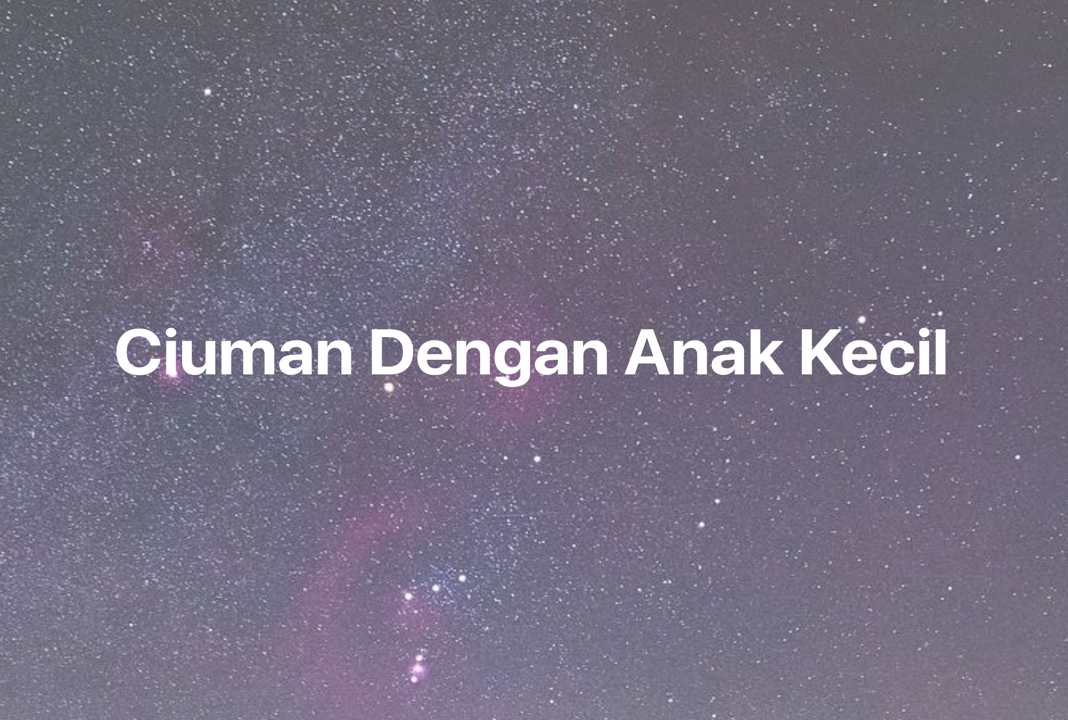 Gambar Mimpi Ciuman Dengan Anak Kecil