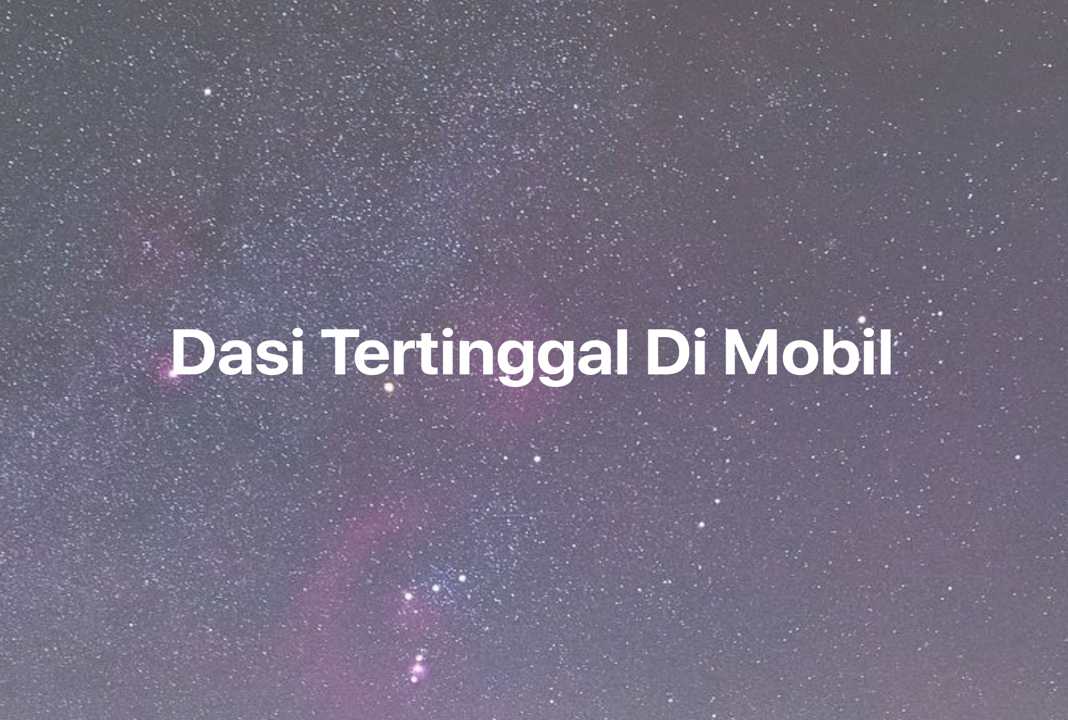 Gambar Mimpi Dasi Tertinggal Di Mobil