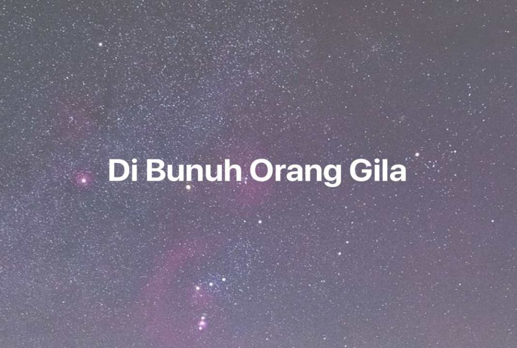 Gambar Mimpi Di Bunuh Orang Gila