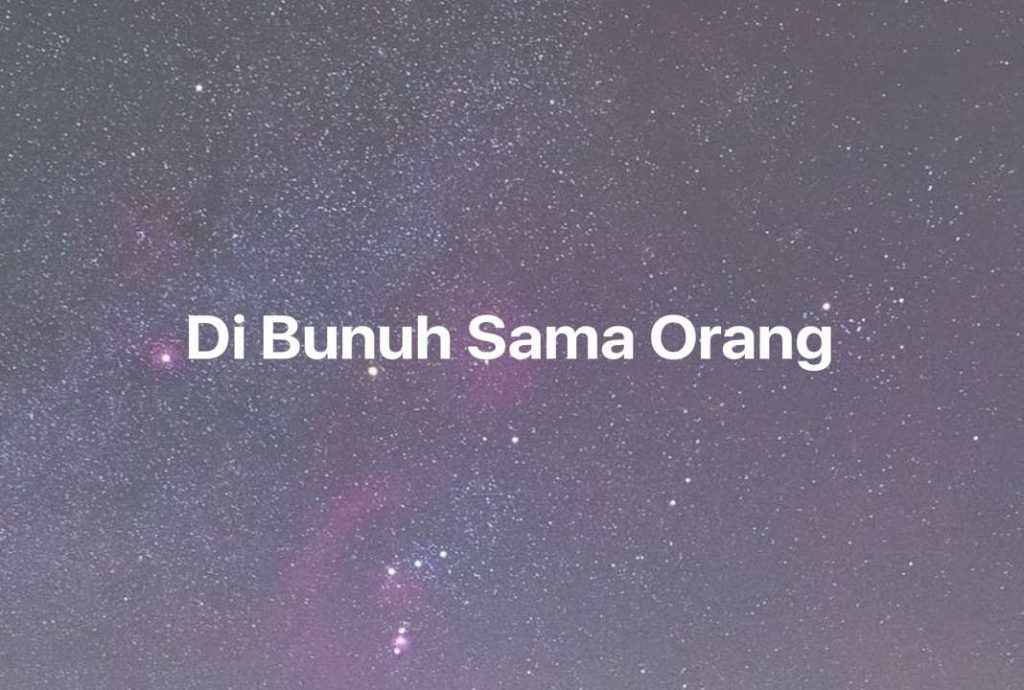 Gambar Mimpi Di Bunuh Sama Orang