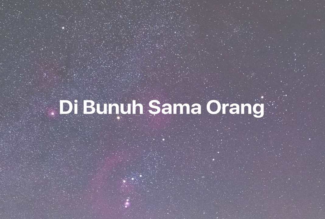 Gambar Mimpi Di Bunuh Sama Orang