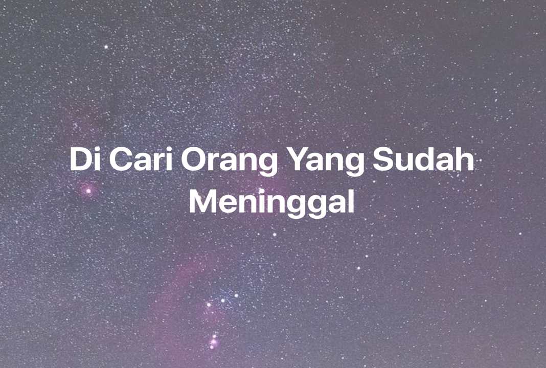 Gambar Mimpi Di Cari Orang Yang Sudah Meninggal