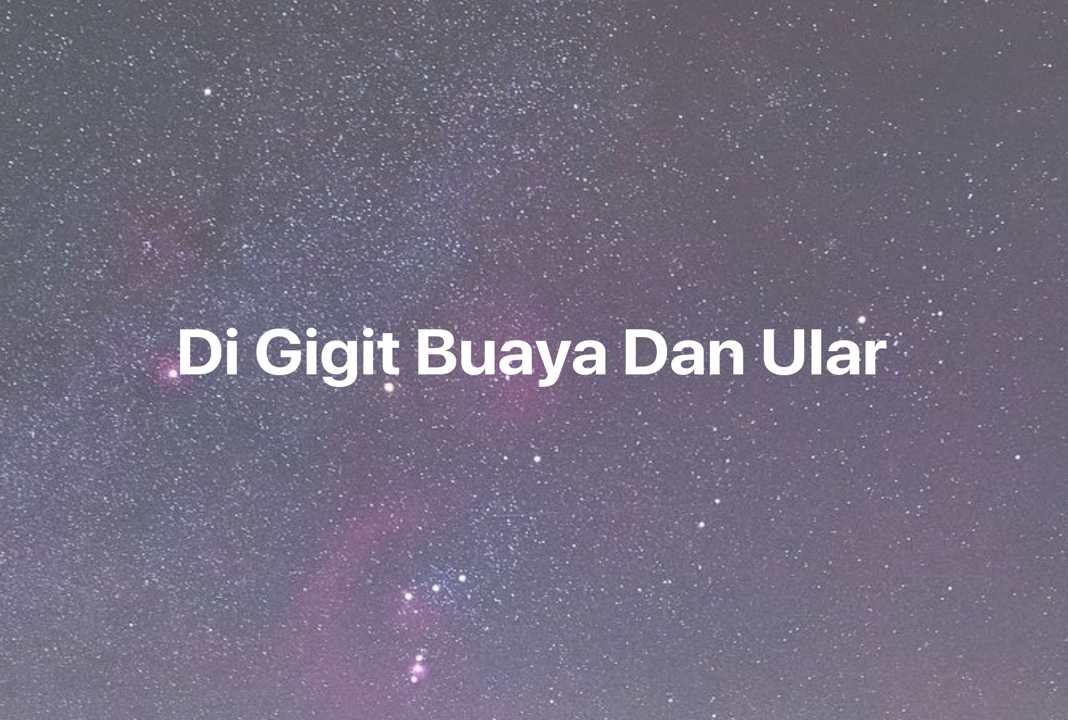 Gambar Mimpi Di Gigit Buaya Dan Ular